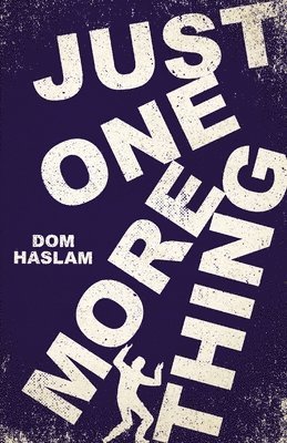 Dom Haslam - Just One More Thing, Häftad