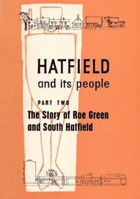 bokomslag Hatfield and its People: Part 2 Story of Roe Green and South Hatfield