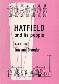 bokomslag Hatfield and its People: Part 6 Law and Disorder