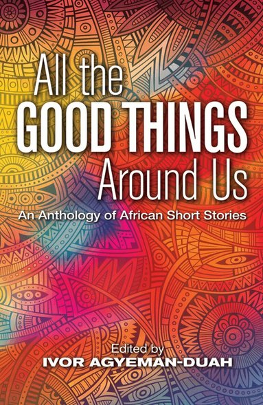 Ivor Agyeman-Duah - All The Good Things Around Us, Häftad