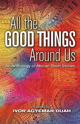 Ivor Agyeman-Duah - All The Good Things Around Us, Häftad