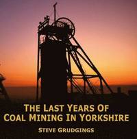 bokomslag The Last Years of Coal Mining in Yorkshire