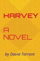 bokomslag Harvey: A novel by David Tarrant