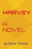 David Tarrant - Harvey: A novel by David Tarrant, Häftad