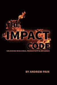 bokomslag The Impact Code: Unlocking Resilience, Productivity & Influence