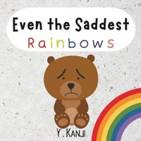 bokomslag Even the Saddest Rainbows