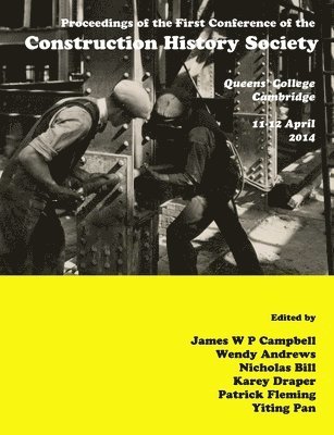 James Campbell, Nicholas Bill, James W. P. Campbell, Wendy Andrews, Nicholas Bill, Karey Draper, Patrick Fleming, Yiting Pan - Proceedings of the First Construction History Society Conference, Häftad