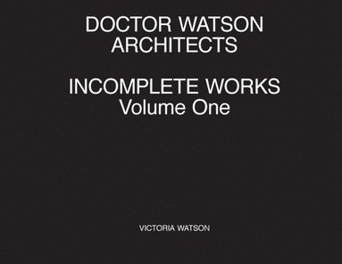 bokomslag Doctor Watson Architects, Incomplete Works, Volume One