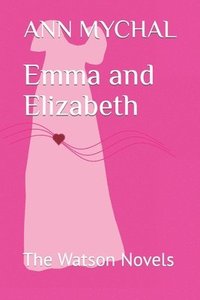 bokomslag Emma and Elizabeth: The Watson Novels