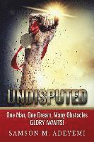 bokomslag Undisputed: One man, one dream, many obstacles. Glory Awaits!