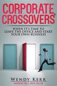 bokomslag Corporate Crossovers: When it's time to leave the office and start your own business