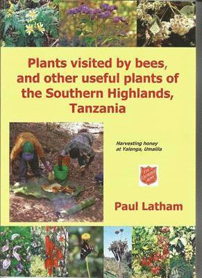 Paul Latham - Plants Visited by Bees and Other Useful Plants of the Southern Highlands, Tanzania, Häftad