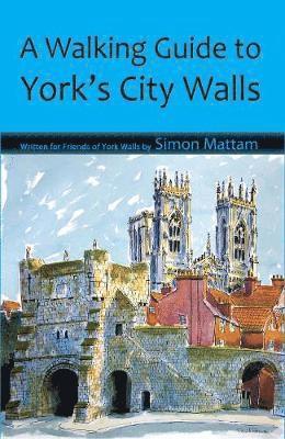 Simon Mattam - Walking Guide to York's City Walls, Häftad
