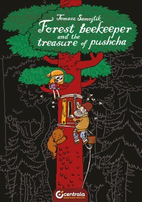 Tomasz Samojlik - Forest Beekeeper and the Treasure of Pushcha, Inbunden