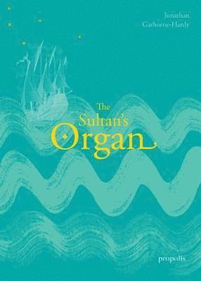 Jonathan Gathorne-Hardy - The Sultan's Organ, Häftad