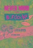 Never Mind the Burdocks, 365 Days of Foraging in the British Isles