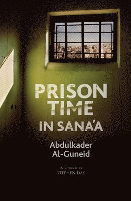 Abdulkader Al-Guneid - Prison Time in Sana'a, Inbunden