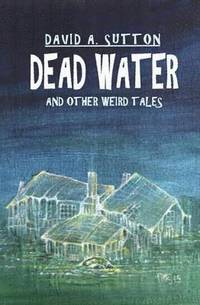 bokomslag Dead Water and Other Weird Tales
