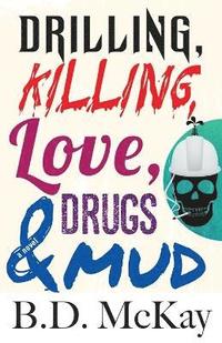 bokomslag Drilling, Killing, Love, Drugs and Mud