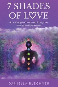 bokomslag 7 Shades of Love: An anthology of poems exploring love, loss, joy and forgiveness