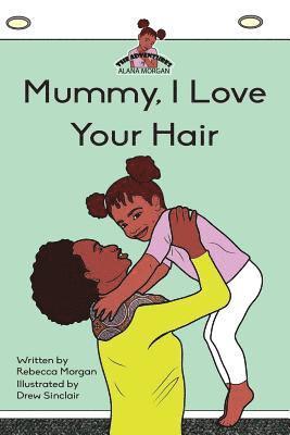 Mummy I Love Your Hair 1