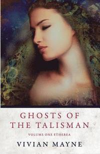 bokomslag Ghosts of the Talisman: Volume One Etherea