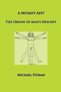 bokomslag A Mutant Ape? The Origin of Man's Descent