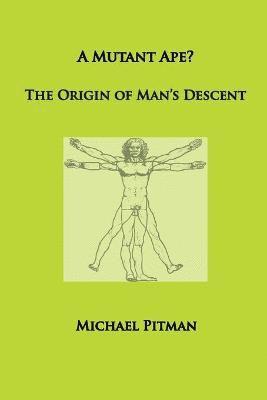 bokomslag A Mutant Ape? The Origin of Man's Descent