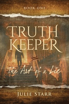 Julie F. Starr, F Starr, Julie, Julie F Starr - Truth Keeper: Book One, The Art of a Lie, Häftad