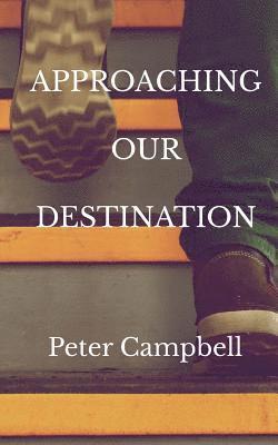 Peter Campbell - Approaching Our Destination, Häftad