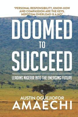 Doomed to Succeed: Leading Nigeria Into the Emerging Future 1