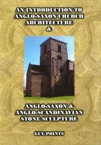 bokomslag An Introduction to Anglo-Saxon Church Architecture & Anglo-Saxon & Anglo- Scandinavian Stone Sculpture
