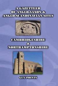 bokomslag A Gazetteer of Anglo-Saxon & Anglo-Scandinavian Sites: Cambridgeshire & Northamptonshire