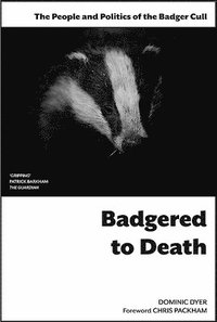 bokomslag Badgered to Death: The People and Politics of the Badger Cull