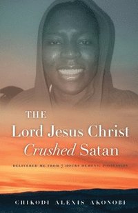 bokomslag The Lord Jesus Christ Crushed Satan.