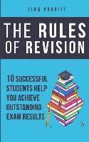 bokomslag The Rules of Revision: 10 successful students help you achieve outstanding exam results