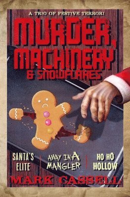 Mark Cassell - Murder, Machinery & Snowflakes (a trio of festive terror), Häftad