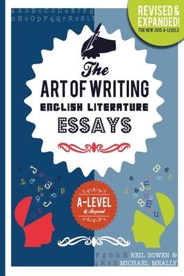 Neil Bowen, Michael Meally - The Art of Writing English Literature Essays: for A-level & Beyond, Häftad
