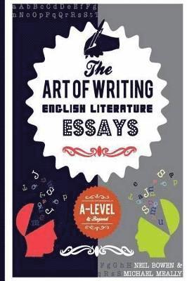 Neil Bowen, Michael Meally - Art of Writing English Literature Essays, Häftad