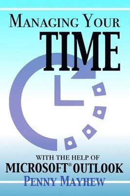 bokomslag Managing Your Time with the Help of Microsoft Outlook
