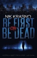 bokomslag Be First Or Be Dead: A hard-boiled, political, international thriller