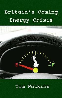 Tim Watkins - Britain's Coming Energy Crisis, Häftad
