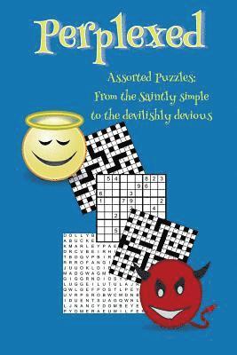 Perplexed: Assorted puzzles: from the saintly simple to the devilishly devious 1