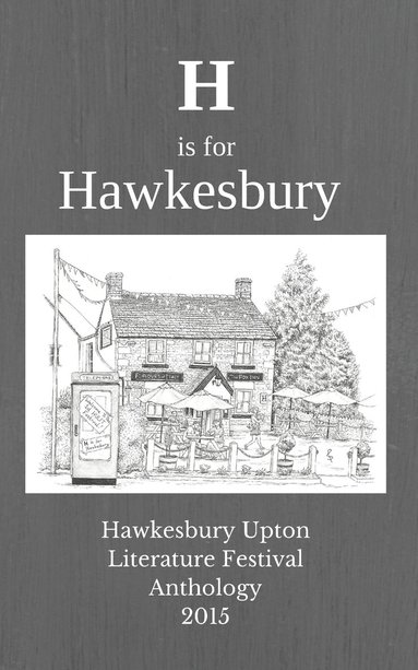 bokomslag H is for Hawkesbury: Hawkesbury Upton Literature Festival Anthology 2015