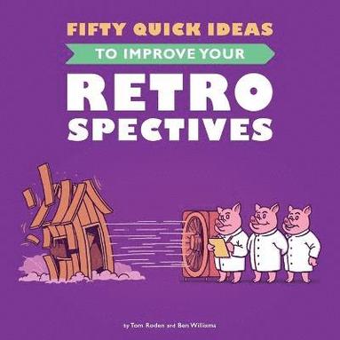 Roden T - Fifty Quick Ideas to Improve Your Retrospectives, Häftad