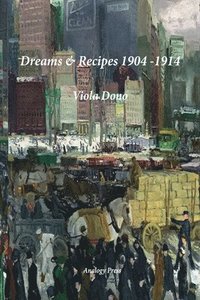 bokomslag Dreams & Recipes 1904 - 1914
