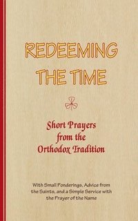 bokomslag REDEEMING THE TIME, Short Prayers from the Orthodox Tradition