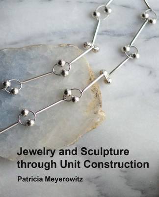 Jewelry and Sculpture Through Unit Construction 1
