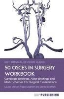 50 OSCEs In Surgery Workbook: Candidate Briefings, Actor Briefings and Mark Schemes For The MRCS Part B Examination