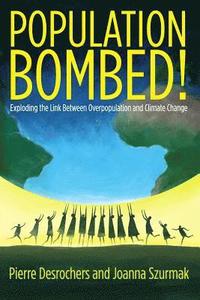 bokomslag Population Bombed!: Exploding the Link Between Overpopulation and Climate Change